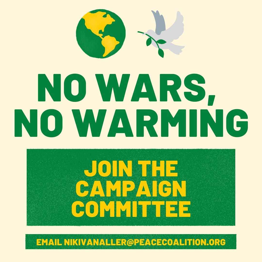 email nikivanaller@peacecoalition.org to join the No Wars, No Warming campaign committee!